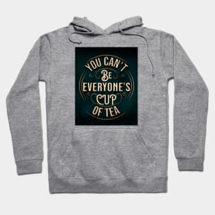 YOU CAN'T BE EVERYONE'S CUP OF TEA Hoodie